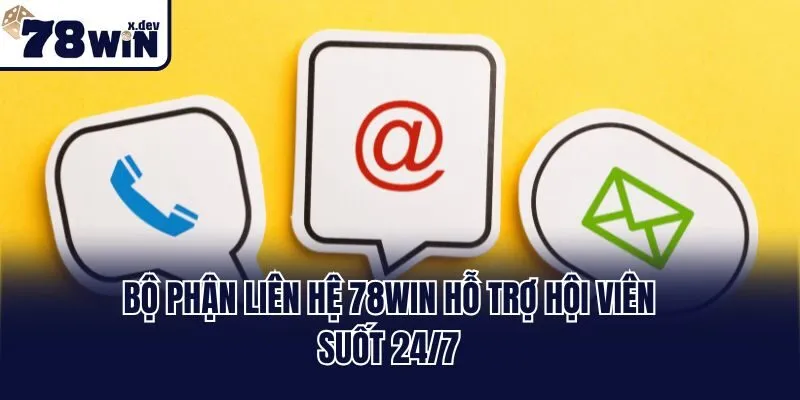 Bộ phận liên hệ 78win hỗ trợ hội viên suốt 24/7