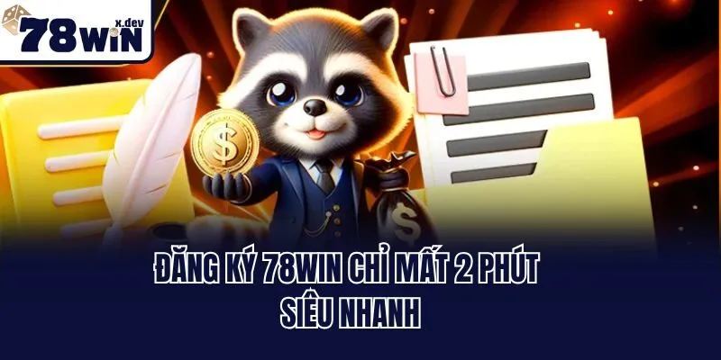 Đăng ký 78win chỉ mất 2 phút siêu nhanh
