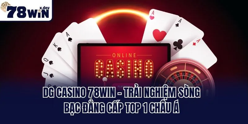DG Casino 78win - Trải Nghiệm Sòng Bạc Đẳng Cấp Top 1 Châu Á 2 DG Casino 78win - Trải Nghiệm Sòng Bạc Đẳng Cấp Top 1 Châu Á