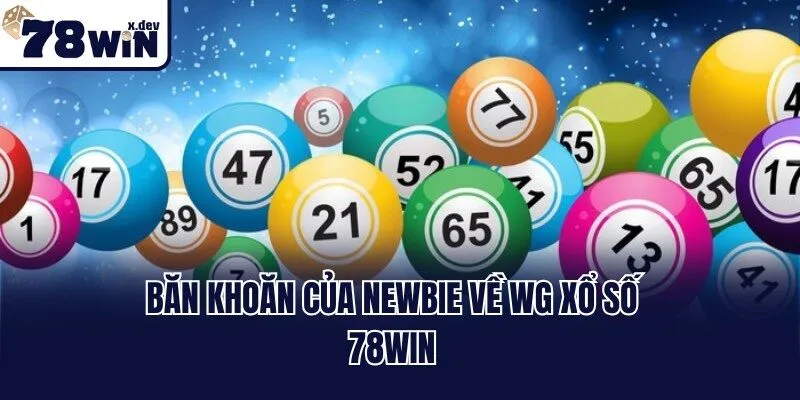 WG Xổ Số 78win: Trải Nghiệm Bắt Số Chất Lượng Top Đầu Châu Á 3 Băn khoăn của newbie về WG xổ số 78win