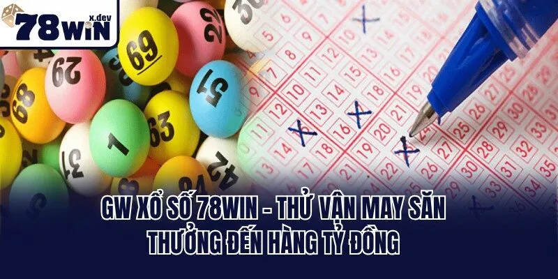 GW Xổ Số 78win - Thử Vận May Săn Thưởng Đến Hàng Tỷ Đồng 9 GW Xổ Số 78win - Thử Vận May Săn Thưởng Đến Hàng Tỷ Đồng