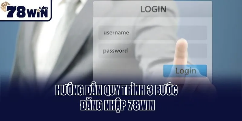 Đăng Nhập 78win - Hướng Dẫn Vào Tài Khoản Chính Thức 1 Hướng dẫn quy trình 3 bước đăng nhập 78win
