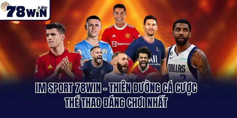 IM Sport 78win - Thiên Đường Cá Cược Thể Thao Đáng Chơi Nhất 8 IM Sport 78win - Thiên Đường Cá Cược Thể Thao Đáng Chơi Nhất