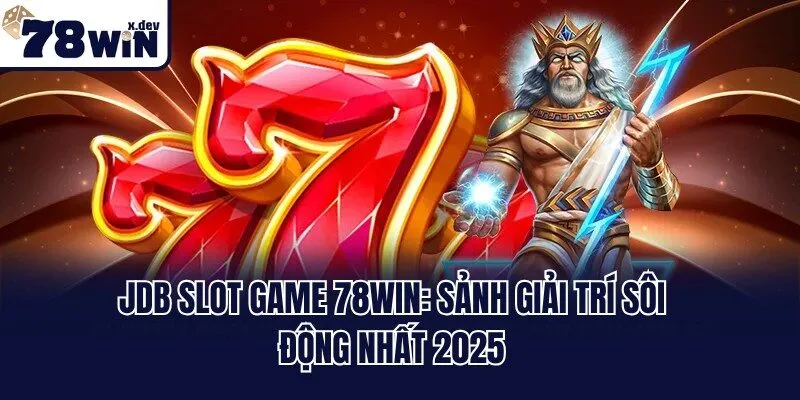JDB Slot Game 78win: Sảnh Giải Trí Sôi Động Nhất 2025 7 JDB Slot Game 78win: Sảnh Giải Trí Sôi Động Nhất 2025