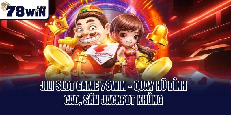 Jili Slot Game 78win - Quay Hũ Đỉnh Cao, Săn Jackpot Khủng 9 Jili Slot Game 78win - Quay Hũ Đỉnh Cao, Săn Jackpot Khủng