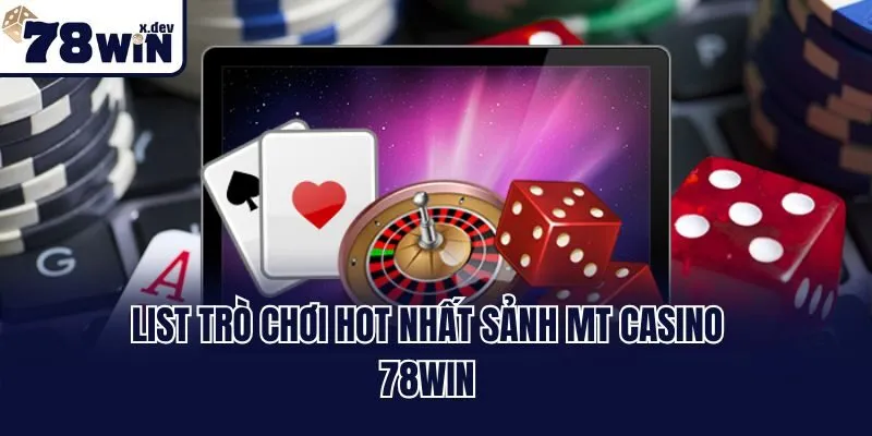 MT Casino 78win - Sảnh Cược Đẳng Cấp, Thắng Lớn Mỗi Ngày 3 List trò chơi hot nhất sảnh MT casino 78win
