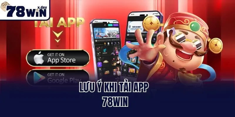 Lưu ý khi tải app 78win