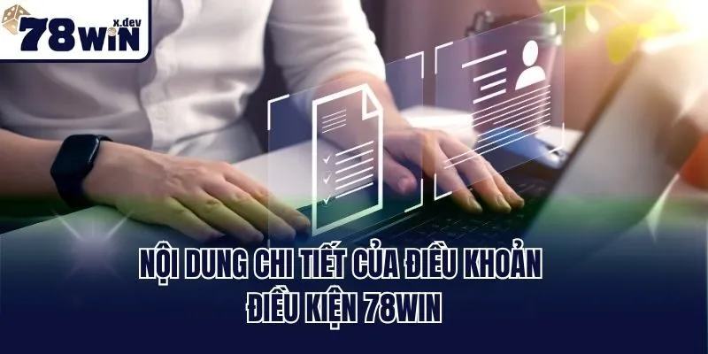 Nội dung chi tiết của điều khoản điều kiện 78win