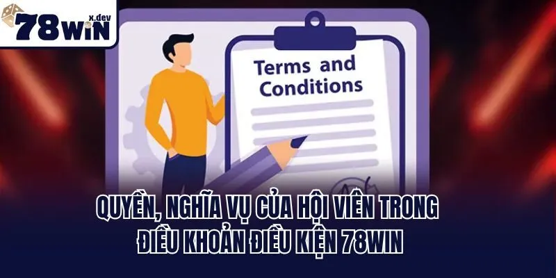 Quyền, nghĩa vụ của hội viên trong điều khoản điều kiện 78win
