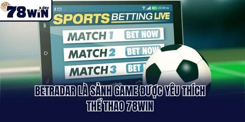 BetRadar là sảnh game được yêu thích thể thao 78win