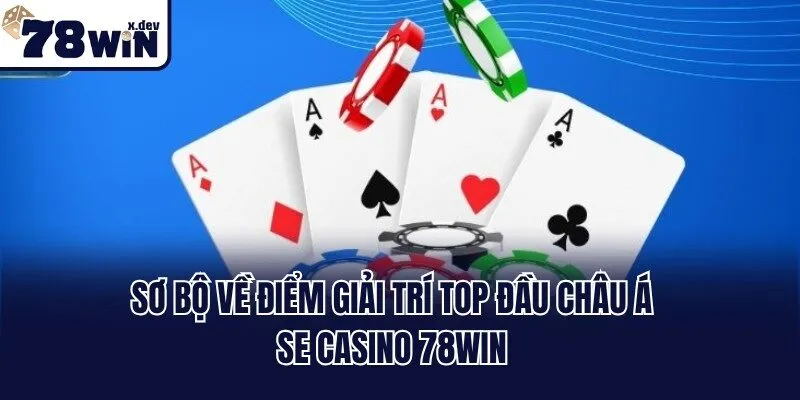 Sơ bộ về điểm giải trí top đầu châu Á SE Casino 78win