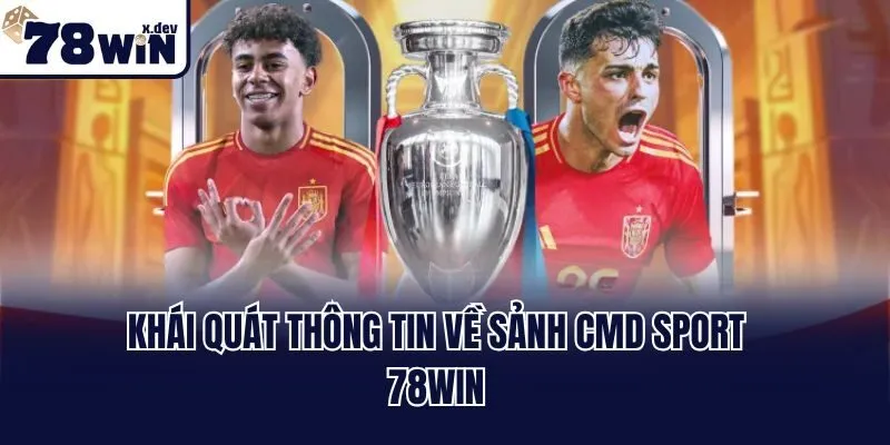 CMD Sport 78win - Sảnh Cá Cược Thể Thao Uy Tín Hàng Đầu 1 Khái quát thông tin về sảnh CMD sport 78win