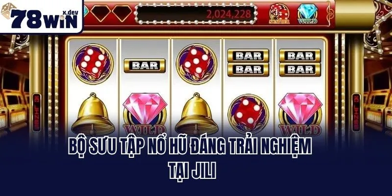 Jili Slot Game 78win - Quay Hũ Đỉnh Cao, Săn Jackpot Khủng 3 Bộ sưu tập nổ hũ đáng trải nghiệm tại Jili