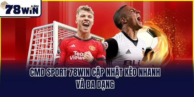 CMD Sport 78win - Sảnh Cá Cược Thể Thao Uy Tín Hàng Đầu 2 CMD sport 78win cập nhật kèo nhanh và đa dạng