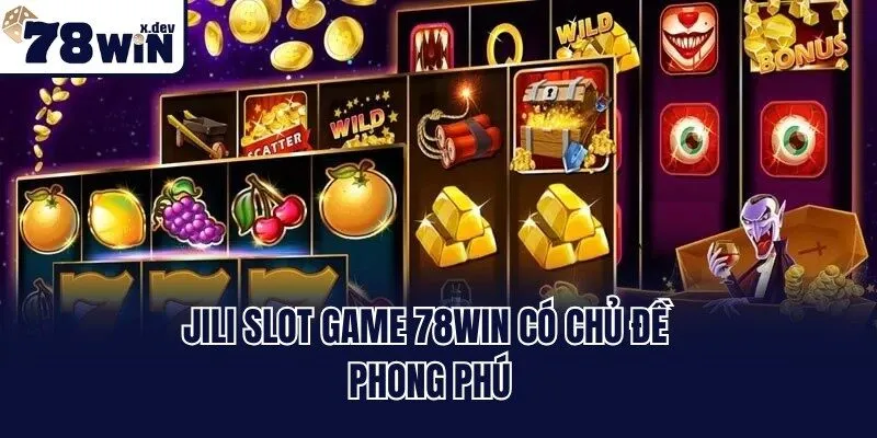 Jili Slot Game 78win - Quay Hũ Đỉnh Cao, Săn Jackpot Khủng 2 Jili slot game 78win có chủ đề phong phú