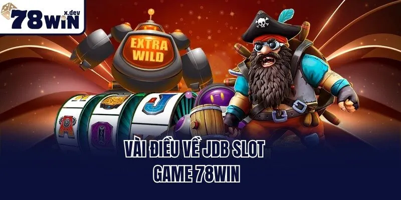 Vài điều về JDB Slot Game 78win