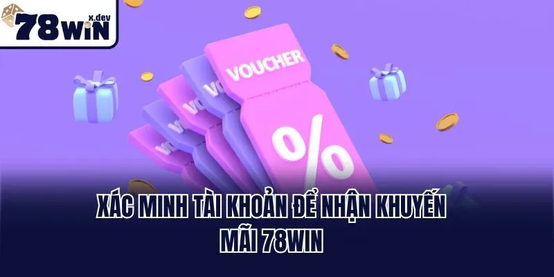 Xác minh tài khoản để nhận khuyến mãi 78win